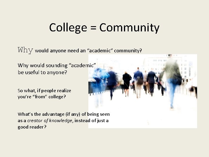 College = Community Why would anyone need an “academic” community? Why would sounding “academic”