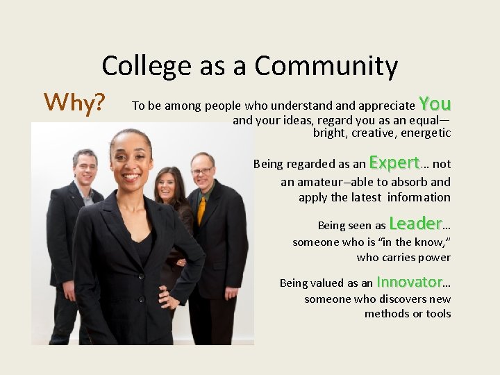 College as a Community Why? To be among people who understand appreciate You and