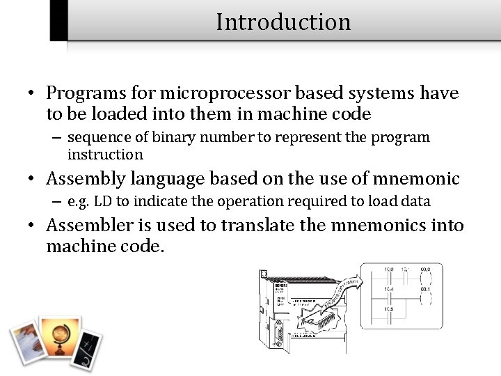 Introduction • Programs for microprocessor based systems have to be loaded into them in