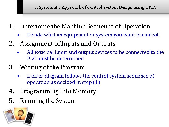 A Systematic Approach of Control System Design using a PLC 1. Determine the Machine A Systematic Approach of Control System Design using a PLC 1. Determine the Machine
