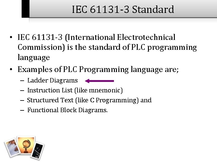 IEC 61131 -3 Standard • IEC 61131 -3 (International Electrotechnical Commission) is the standard