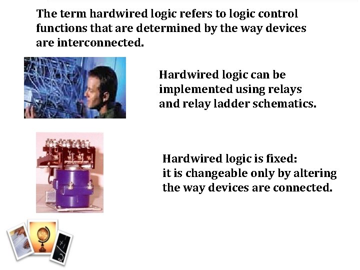 The term hardwired logic refers to logic control functions that are determined by the