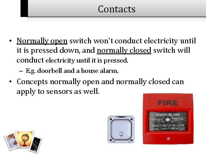 Contacts • Normally open switch won't conduct electricity until it is pressed down, and Contacts • Normally open switch won't conduct electricity until it is pressed down, and