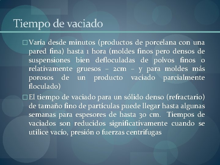 Tiempo de vaciado � Varía desde minutos (productos de porcelana con una pared fina) Tiempo de vaciado � Varía desde minutos (productos de porcelana con una pared fina)