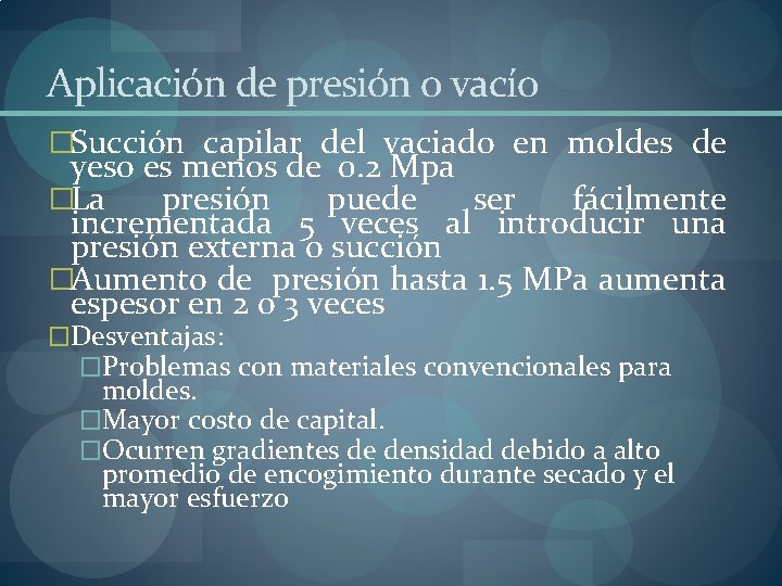 Aplicación de presión o vacío �Succión capilar del vaciado en moldes de yeso es Aplicación de presión o vacío �Succión capilar del vaciado en moldes de yeso es