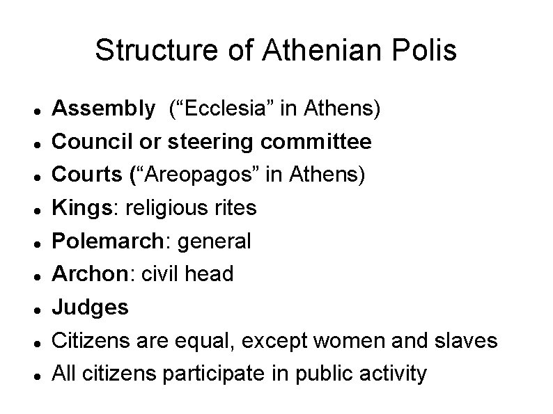 Structure of Athenian Polis Assembly (“Ecclesia” in Athens) Council or steering committee Courts (“Areopagos” Structure of Athenian Polis Assembly (“Ecclesia” in Athens) Council or steering committee Courts (“Areopagos”