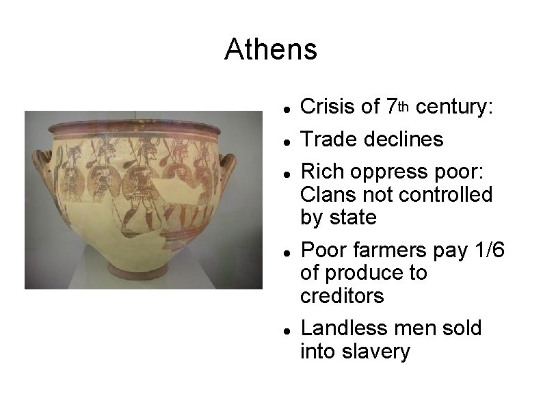 Athens Crisis of 7 th century: Trade declines Rich oppress poor: Clans not controlled Athens Crisis of 7 th century: Trade declines Rich oppress poor: Clans not controlled