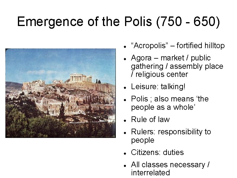Emergence of the Polis (750 - 650) “Acropolis” – fortified hilltop Agora – market Emergence of the Polis (750 - 650) “Acropolis” – fortified hilltop Agora – market