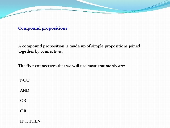Compound propositions. A compound proposition is made up of simple propositions joined together by
