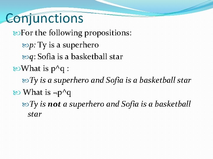 Conjunctions For the following propositions: p: Ty is a superhero q: Sofia is a