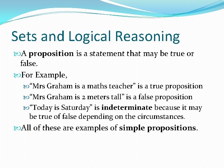 Sets and Logical Reasoning A proposition is a statement that may be true or