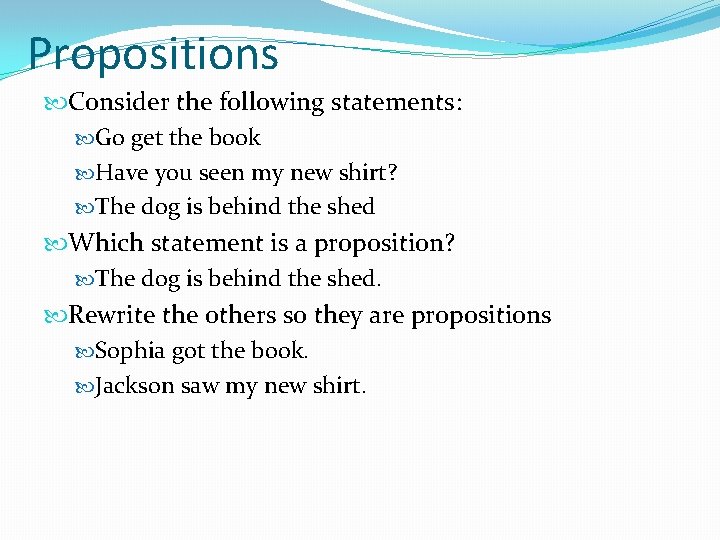 Propositions Consider the following statements: Go get the book Have you seen my new