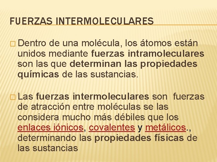 FUERZAS INTERMOLECULARES � Dentro de una molécula, los átomos están unidos mediante fuerzas intramoleculares