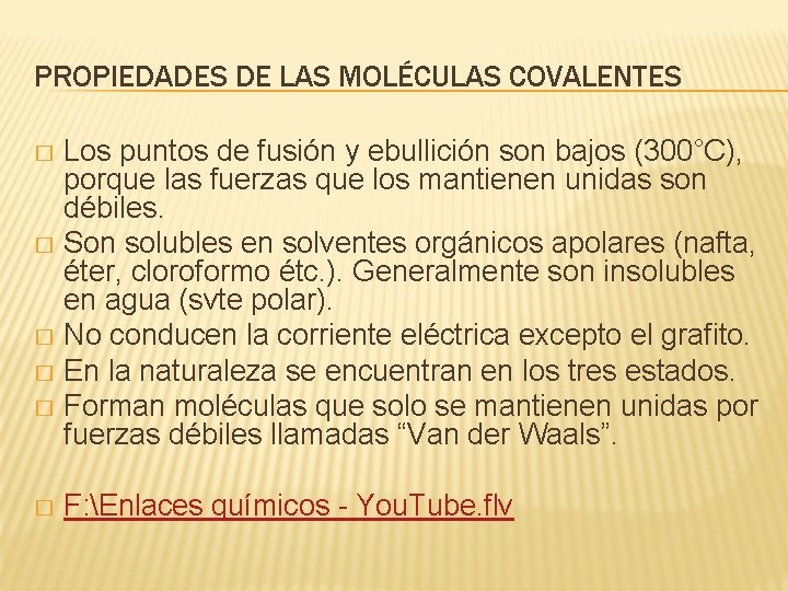 PROPIEDADES DE LAS MOLÉCULAS COVALENTES Los puntos de fusión y ebullición son bajos (300°C),