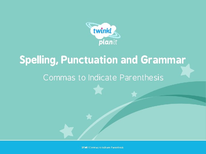 Spelling, Punctuation and Grammar Commas to Indicate Parenthesis Year One SPa. G | Commas
