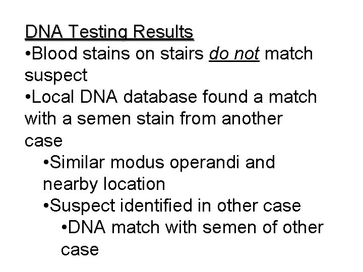 DNA Testing Results • Blood stains on stairs do not match suspect • Local