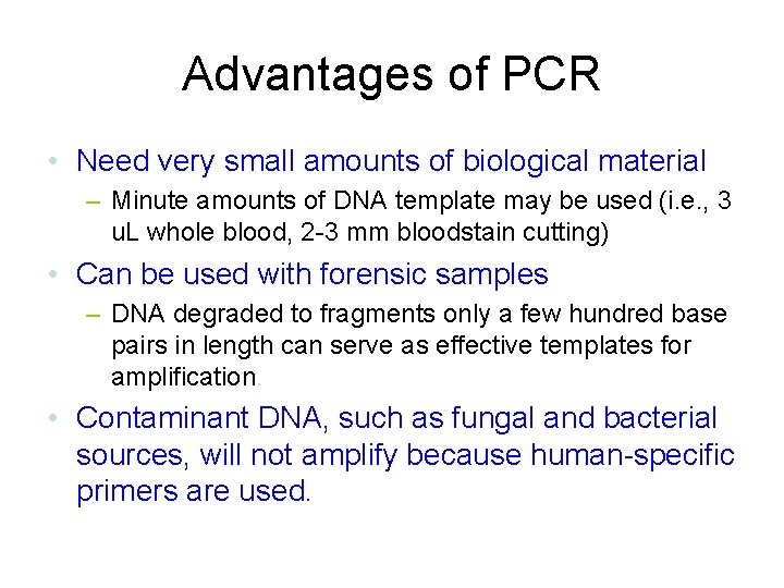 Advantages of PCR • Need very small amounts of biological material – Minute amounts