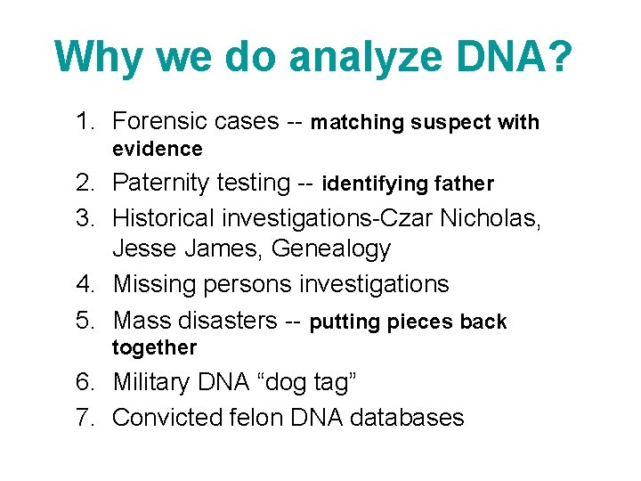 Why we do analyze DNA? 1. Forensic cases -- matching suspect with evidence 2.