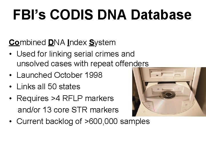 FBI’s CODIS DNA Database Combined DNA Index System • Used for linking serial crimes