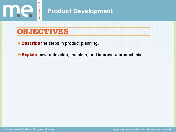 Section 30. 1 Product Development Describe the steps in product planning. Explain how to