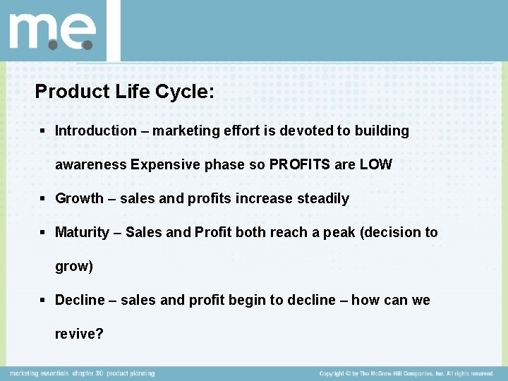 Product Life Cycle: § Introduction – marketing effort is devoted to building awareness Expensive