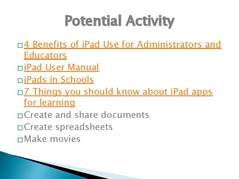 Potential Activity � 4 Benefits of i. Pad Use for Administrators and Educators �