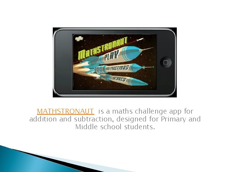 MATHSTRONAUT is a maths challenge app for addition and subtraction, designed for Primary and