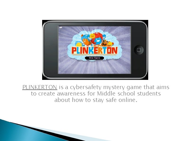 PLINKERTON is a cybersafety mystery game that aims to create awareness for Middle school