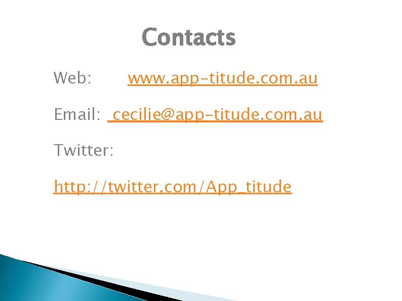 Contacts Web: www. app-titude. com. au Email: cecilie@app-titude. com. au Twitter: http: //twitter. com/App_titude