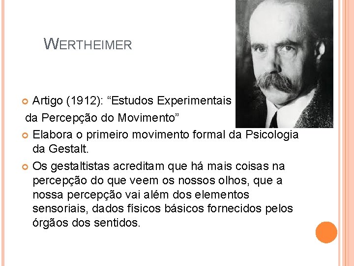 WERTHEIMER Artigo (1912): “Estudos Experimentais da Percepção do Movimento” Elabora o primeiro movimento formal
