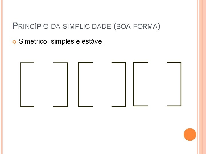 PRINCÍPIO DA SIMPLICIDADE (BOA FORMA) Simétrico, simples e estável 