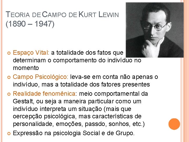 TEORIA DE CAMPO DE KURT LEWIN (1890 – 1947) Espaço Vital: a totalidade dos