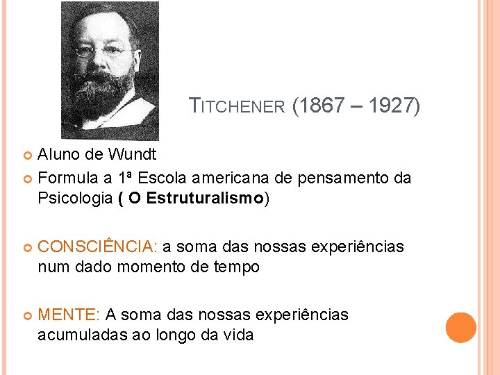 TITCHENER (1867 – 1927) Aluno de Wundt Formula a 1ª Escola americana de pensamento