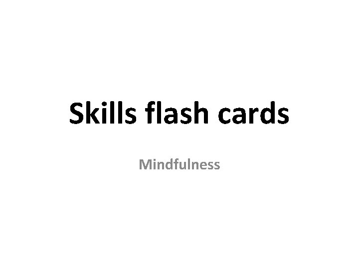 Skills flash cards Mindfulness 