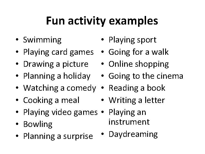 Fun activity examples • • • Swimming Playing card games Drawing a picture Planning