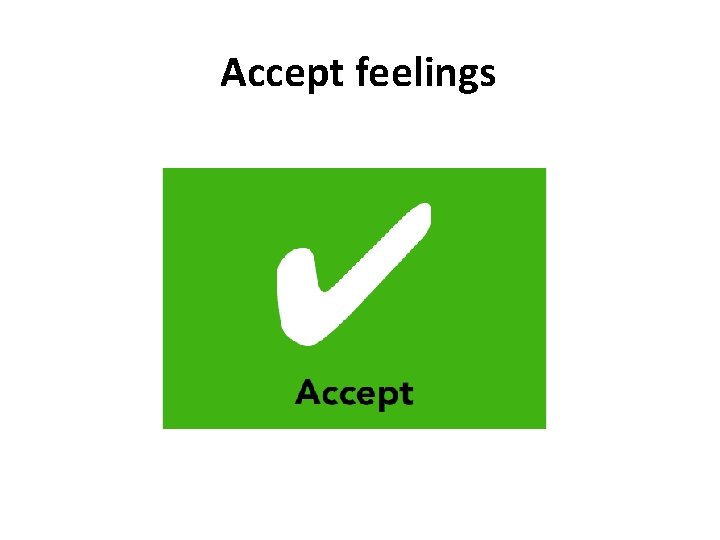 Accept feelings 