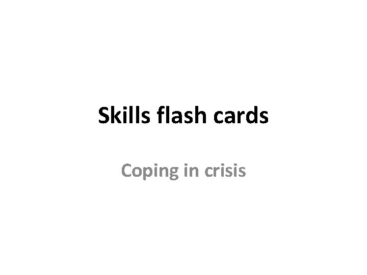 Skills flash cards Coping in crisis 