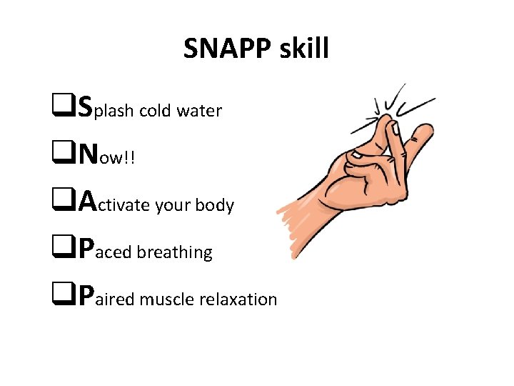 SNAPP skill q. Splash cold water q. Now!! q. Activate your body q. Paced