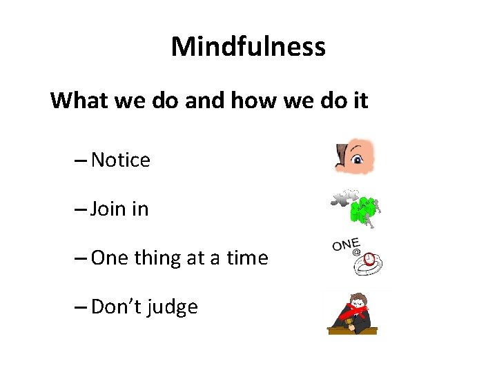 Mindfulness What we do and how we do it – Notice – Join in