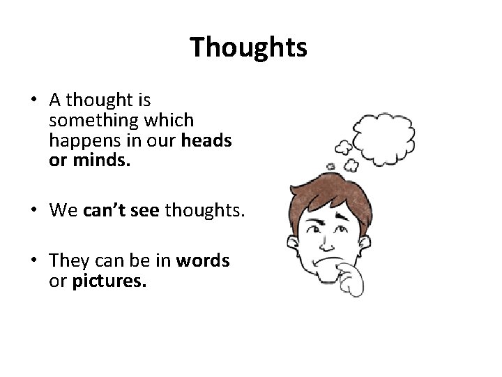 Thoughts • A thought is something which happens in our heads or minds. •