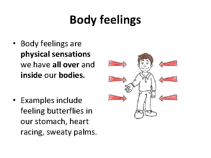 Body feelings • Body feelings are physical sensations we have all over and inside