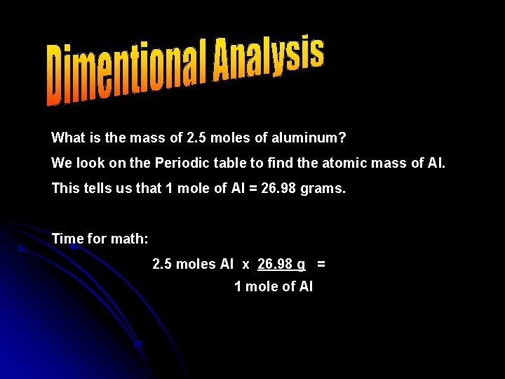 What is the mass of 2. 5 moles of aluminum? We look on the