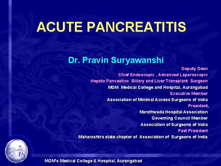 ACUTE PANCREATITIS Dr. Pravin Suryawanshi Deputy Dean Chief Endoscopic , Advanced Laparoscopic Hepato Panceatico