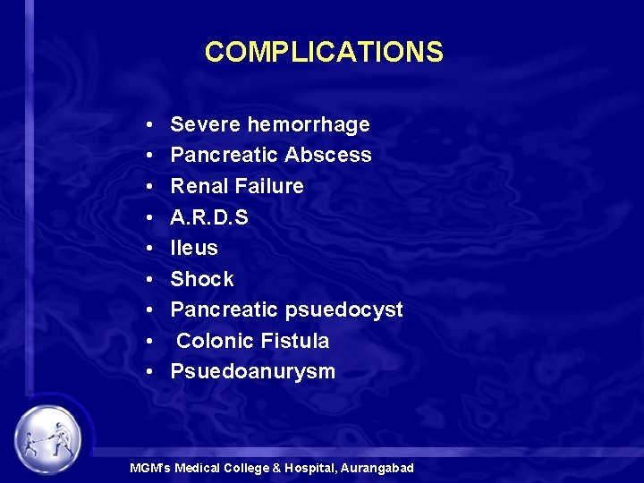 COMPLICATIONS • • • Severe hemorrhage Pancreatic Abscess Renal Failure A. R. D. S