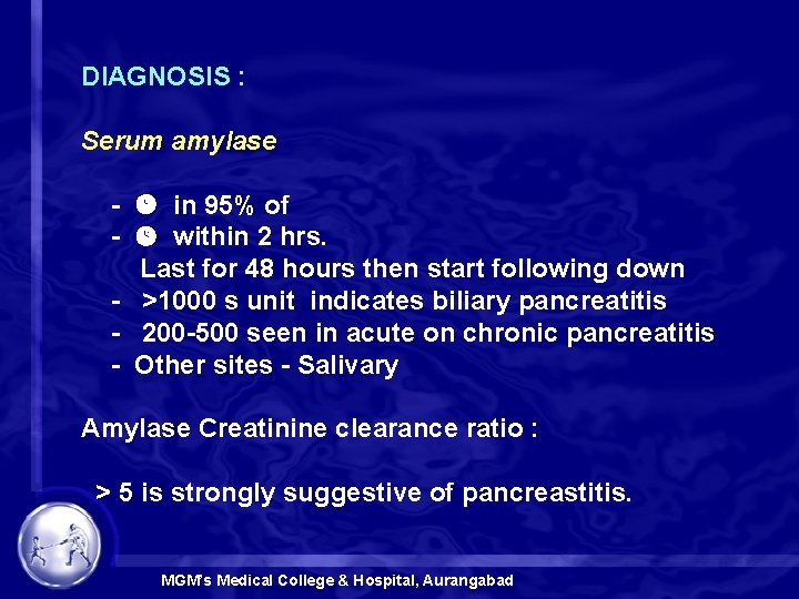 DIAGNOSIS : Serum amylase - in 95% of - within 2 hrs. Last for