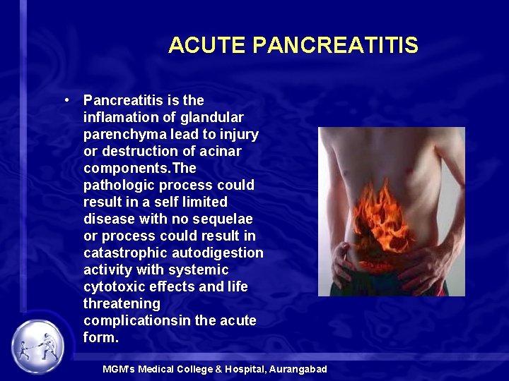  ACUTE PANCREATITIS • Pancreatitis is the inflamation of glandular parenchyma lead to injury