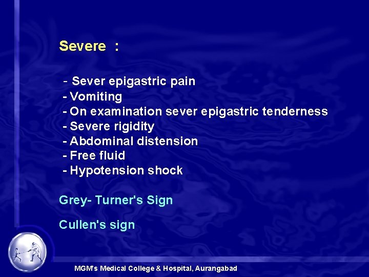 Severe : - Sever epigastric pain - Vomiting - On examination sever epigastric tenderness