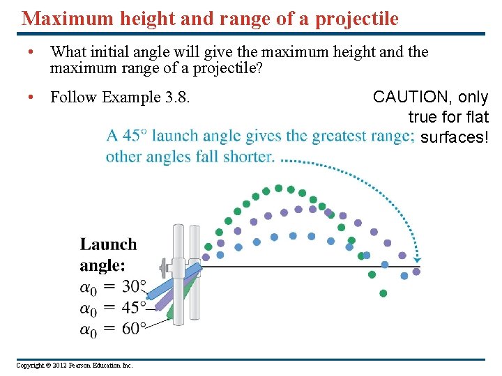 Maximum height and range of a projectile • What initial angle will give the