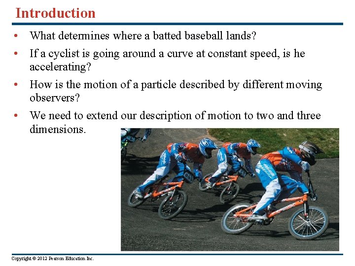 Introduction • What determines where a batted baseball lands? • If a cyclist is