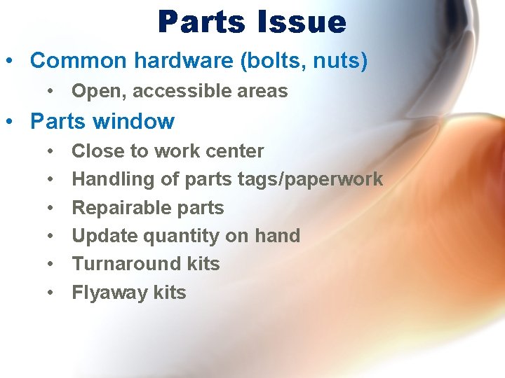 Parts Issue • Common hardware (bolts, nuts) • Open, accessible areas • Parts window